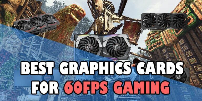 Best Graphics Cards for 60 FPS Gaming[1080p, 1440p and 4K]
