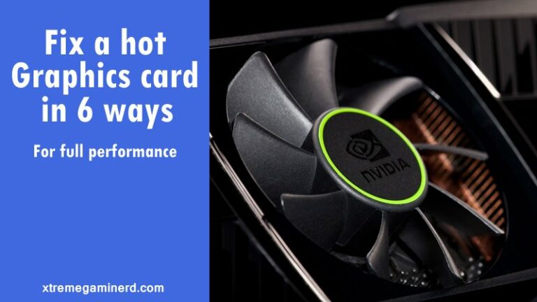 Cool down your hot graphics card in 6 easy steps