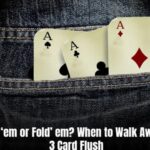 Hold ‘em or Fold’ em? When to Walk Away in 3 Card Flush