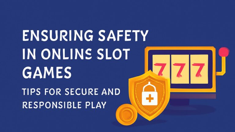Ensuring Safety in Online Slot Games: Tips for Secure and Responsible Play